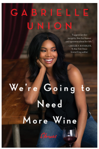 We’re Going to Need More Wine BY  Gabrielle Union