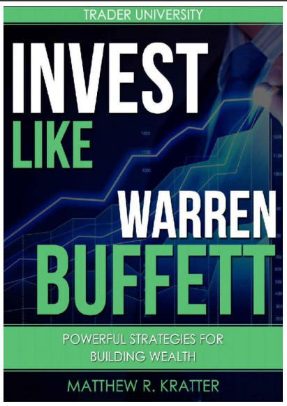 Invest Like Warren Buffett: Powerful Strategies for Building Wealth BY Matthew R. Kratter