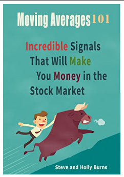 Moving Averages 101: Incredible Signals That Will Make You Money in the Stock Market BY Steve Burns, Holly Burns