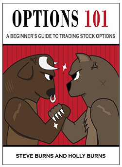 Options 101: A Beginner’s Guide to Trading Options in the Stock Market BY Steve Burns, Holly Burns