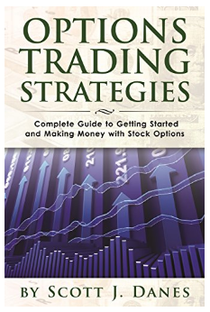 Options Trading Strategies: Complete Guide to Getting Started and Making Money with Stock Options BY Scott J. Danes,