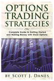 Options Trading Strategies: Complete Guide to Getting Started and Making Money with Stock Options BY Scott J. Danes,