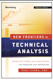 New Frontiers in Technical Analysis: Effective Tools and Strategies for Trading and Investing  BYPaul Ciana(auth.)