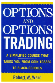 Options and Options Trading : A Simplified Course That Takes You from Coin Tosses to Black-Scholes by Robert Ward