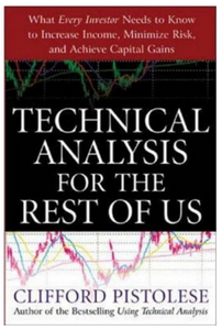 Technical Analysis for the Rest of Us: What Every Investor Needs to Know to Increase Income, Minimize Risk, and Archieve Capital Gains  by Clifford Pistolese
