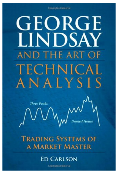 George Lindsay and the Art of Technical Analysis: Trading Systems of a Market Master EDITION 1 BY Ed Carlson