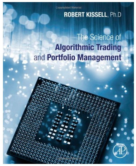 The Science of Algorithmic Trading and Portfolio Management BY Robert Kissell