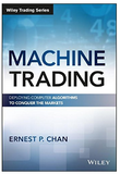 Machine Trading: Deploying Computer Algorithms to Conquer the Markets Ernest P. Chan