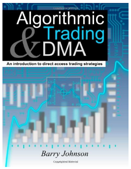 Algorithmic Trading and DMA: An introduction to direct access trading strategies by Barry Johnson