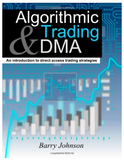 Algorithmic Trading and DMA: An introduction to direct access trading strategies by Barry Johnson