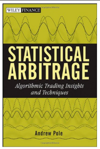 Statistical Arbitrage: Algorithmic Trading Insights and Techniques by Andrew Pole