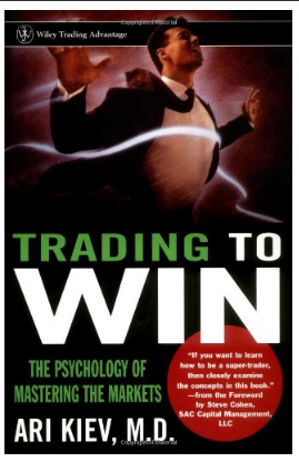 Trading to Win: The Psychology of Mastering the Markets by Ari Kiev