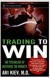 Trading to Win: The Psychology of Mastering the Markets by Ari Kiev