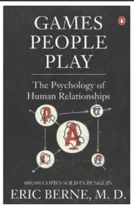 Games People Play: The Psychology of Human Relationships BY Eric Berne