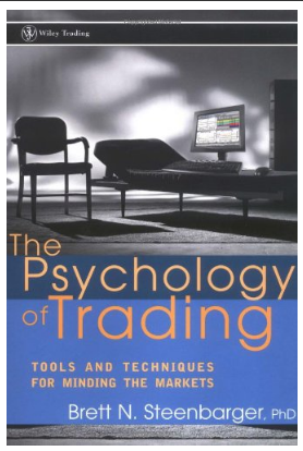The Psychology of Trading: Tools and Techniques for Minding the Markets by Brett N. Steenbarger