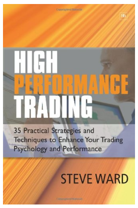 High Performance Trading: 35 Practical Strategies and Techniques To Enhance Your Trading Psychology and Performance by Steve Ward