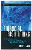 Financial risk taking: an introduction to the psychology of trading and behavioural finance by  Mike Elvin
