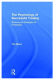 The Psychology of Successful Trading: Behavioural Strategies for Profitability by Tim Short