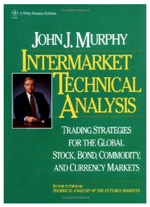 Intermarket Technical Analysis: Trading Strategies for the Global Stock, Bond, Commodity, and Currency Markets BY  John J. Murphy