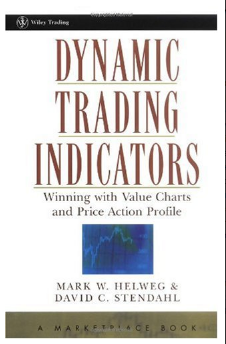 Dynamic Trading Indicators: Winning with Value Charts and Price Action Profile BY Mark Helweg AND David Stendahl,