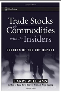 Trade Stocks & Commodities with the Insiders: Secrets of the COT Report Larry Williams