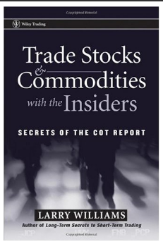 Trade Stocks & Commodities with the Insiders: Secrets of the COT Report Larry Williams