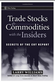 Trade Stocks & Commodities with the Insiders: Secrets of the COT Report Larry Williams