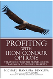 Profiting with Iron Condor Options: Strategies from the Frontline for Trading in Up or Down Markets BY Michael Benklifa