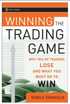 Winning the Trading Game: Why 95% of Traders Lose and What You Must Do To by  Noble DraKoln