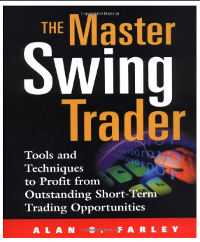 The Master Swing Trader: Tools and Techniques to Profit from Outstanding Short-Term Trading Opportunities BY Alan Farley