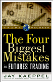 The Four Biggest Mistakes in Futures Trading BY Jay Kaeppel