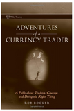 Adventures of a Currency Trader: A Fable about Trading, Courage, and Doing the Right Thing BY Rob Booker