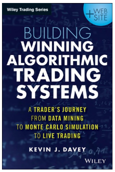 Building Winning Algorithmic Trading Systems: A Trader's Journey from Data Mining to Monte Carlo Simulation to Live Trading by Kevin J. Davey