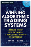 Building Winning Algorithmic Trading Systems: A Trader's Journey from Data Mining to Monte Carlo Simulation to Live Trading by Kevin J. Davey