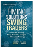 Timing Solutions for Swing Traders : a Novel Approach to Successful Trading Using Technical Analysis and Financial Astrology by Lee, Robert, Tryde, Peter