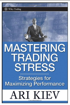 Mastering Trading Stress: Strategies for Maximizing Performance BY Ari Kiev