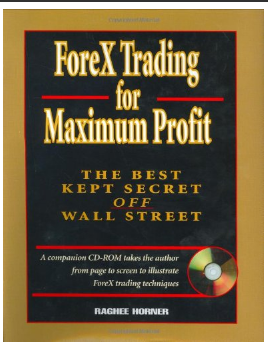 ForeX Trading for Maximum Profit: The Best Kept Secret Off Wall Street BY Raghee Horner