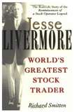Jesse Livermore: World's Greatest Stock Trader BY Richard Smitten