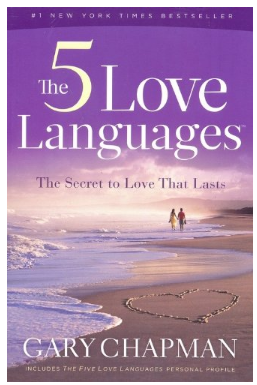 The 5 Love Languages: The Secret to Love That Lasts BY Gary Chapman