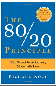 The 80/20 Principle: The Secret of Achieving More With Less BY Richard Koch