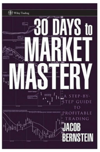 30 Days to Market Mastery: A Step-by-Step Guide to Profitable Trading  by Jacob Bernstein