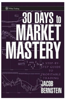 30 Days to Market Mastery: A Step-by-Step Guide to Profitable Trading  by Jacob Bernstein