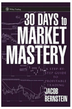 30 Days to Market Mastery: A Step-by-Step Guide to Profitable Trading  by Jacob Bernstein