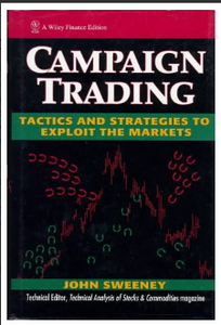 Campaign Trading: Tactics and Strategies to Exploit the Markets BY John Sweeney
