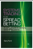 Systems Trading for Spread Betting: An End-To-End Guide for Developing Spread Betting SystemsBY Gary Ford