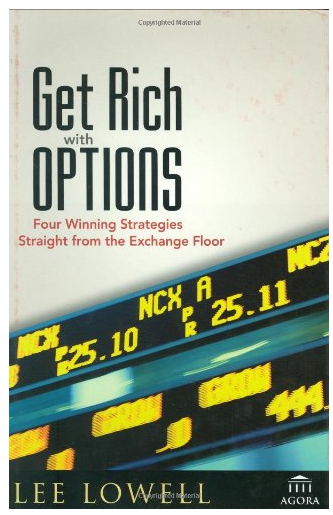 Get Rich With Options: Four Winning Strategies Straight from the Exchange Floor BY Lee Lowell