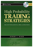 High Probability Trading Strategies: Entry to Exit Tactics for the Forex, Futures, and Stock Markets BY Robert C. Miner