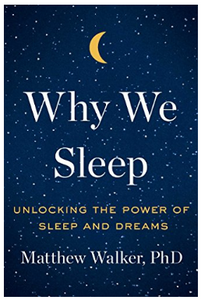 Why We Sleep: Unlocking the Power of Sleep and Dreams BY Matthew Walker