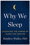 Why We Sleep: Unlocking the Power of Sleep and Dreams BY Matthew Walker