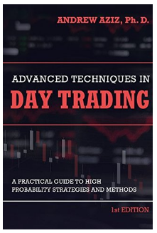 Advanced Techniques in Day Trading: A Practical Guide to High Probability Day Trading Strategies and Methods by andrew aziz